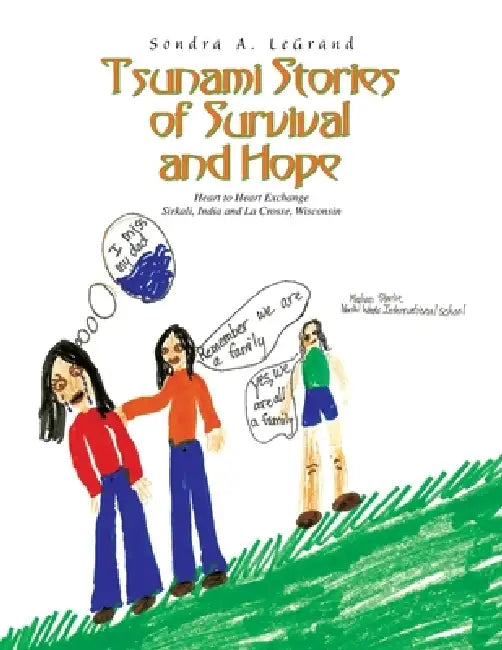 Tsunami Stories of Survival and Hope: Heart to Heart Exchange Sirkali, India and La Crosse, Wisconsin by Sondra A. Legrand