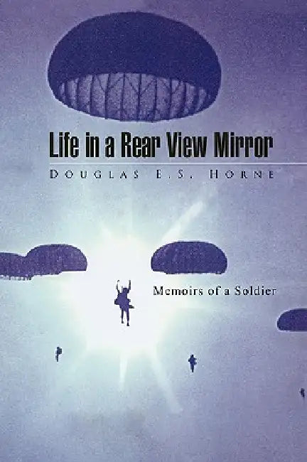 Life in a Rear View Mirror by Douglas E. S. Horne