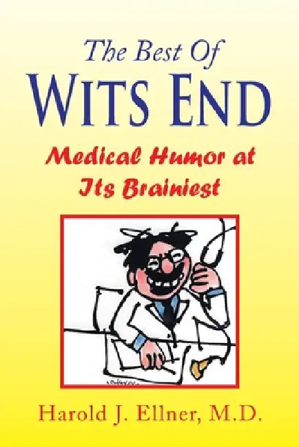 The Best of Wits End: Medical Humor at Its Brainiest by Harold J. Ellner