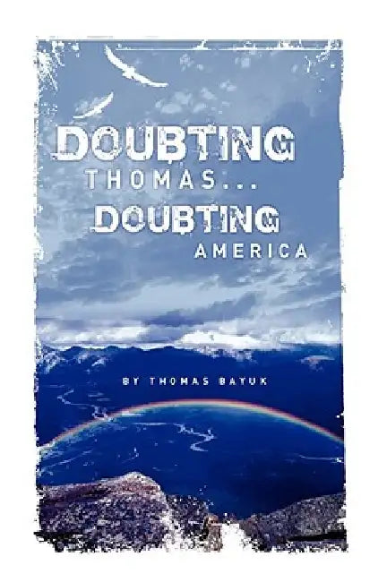 Doubting Thomas...Doubting America by Thomas Bayuk