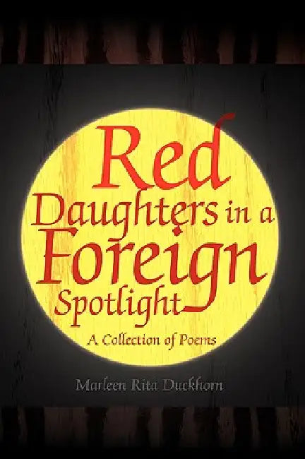 Red Daughters in a Foreign Spotlight by Marleen Rita Duckhorn