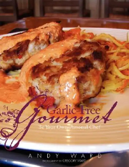 Garlic-Free Gourmet by Andy Ward