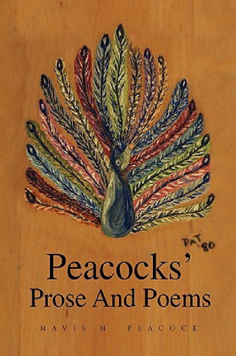 Peacocks' Prose and Poems by Mavis M. Peacock