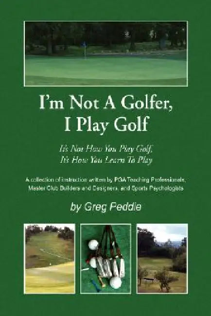 I'm Not a Golfer, I Play Golf by Greg Peddie