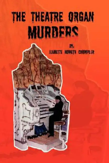 The Theatre Organ Murders by Jeanette Howeth Crumpler