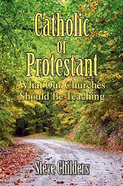 Catholic or Protestant by Steve Childers