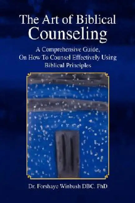 The Art of Biblical Counseling by Forshaye Winbush