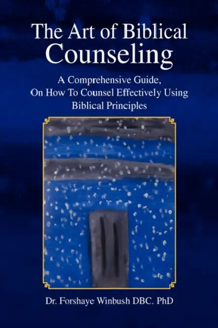 The Art of Biblical Counseling by Forshaye Winbush