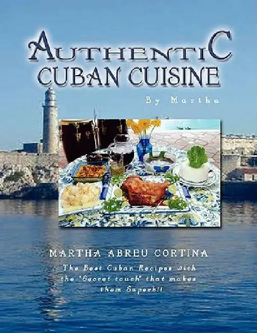 Authentic Cuban Cuisine by Martha by Martha Abreu Cortina