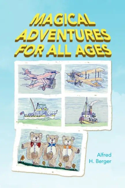 Magical Adventures for All Ages by Alfred H. Berger