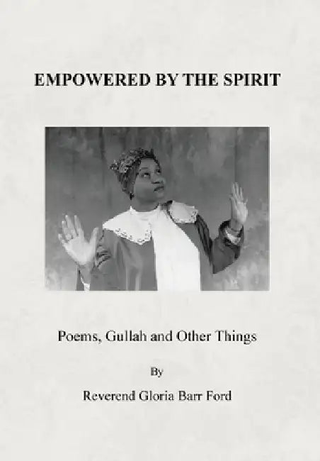 Empowered by the Spirit: Poems, Gullah and Other Things by Reverend Gloria Barr Ford