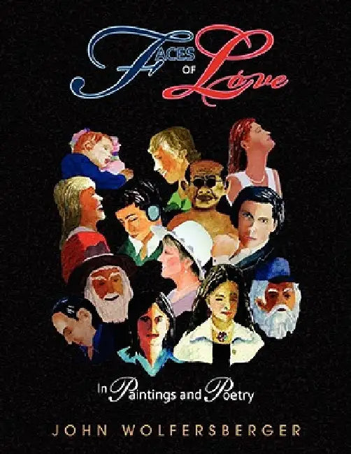 Faces of Love by John Wolfersberger