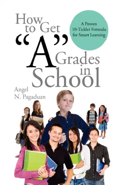 How to Get ''A'' Grades in School by Angel N. Pagaduan
