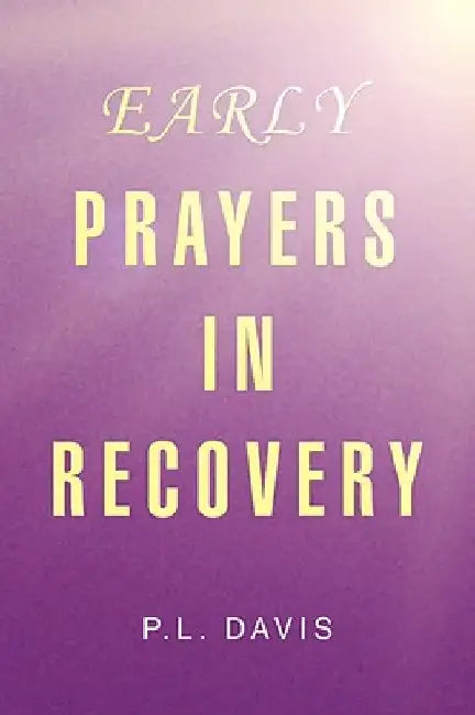 Early Prayers in Recovery by P. L. Davis