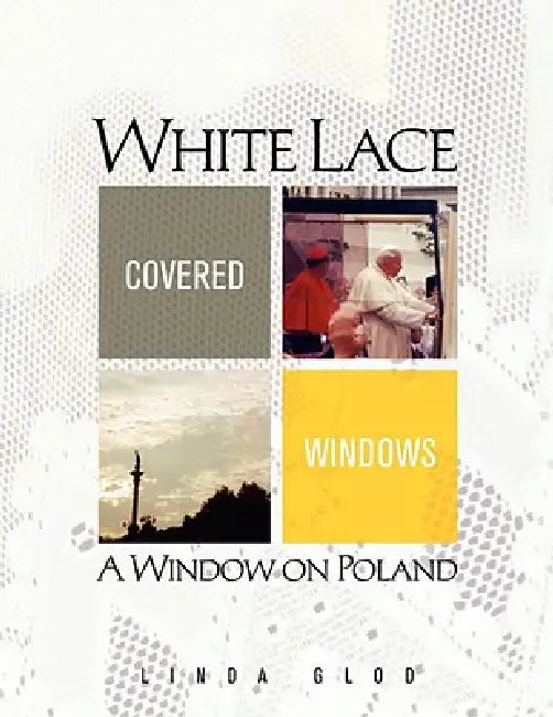 White Lace Covered Windows: A Window on Poland by Linda Glod