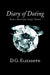 Diary of Dating by D. G. Elizabeth