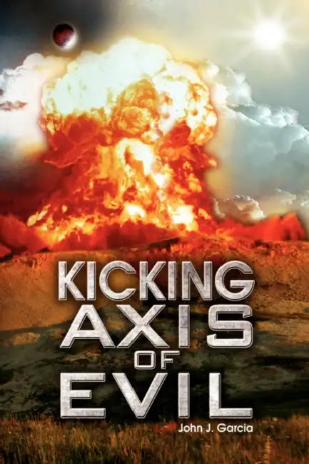 Kicking Axis of Evil by John J. Garcia
