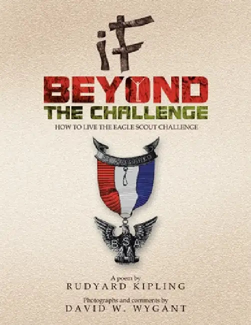 IF - Beyond the Challenge: How to Live the Eagle Scout Challenge by David W. Wygant, Rudyard Kipling