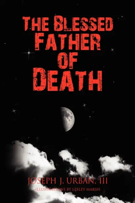 The Blessed Father of Death by III Urban Joseph J.