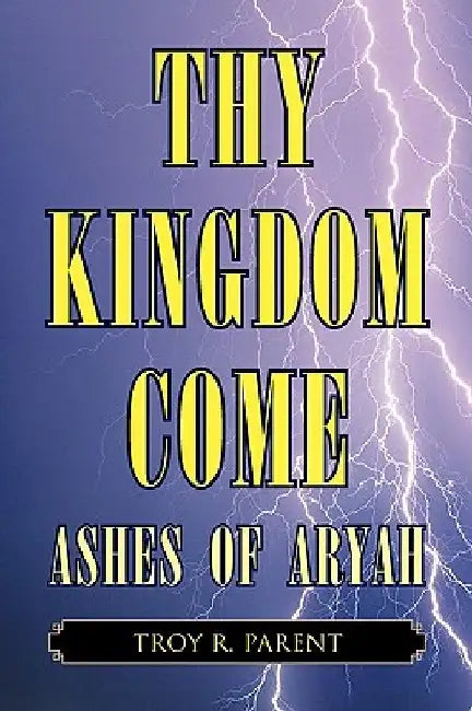 Thy Kingdom Come by Troy R. Parent