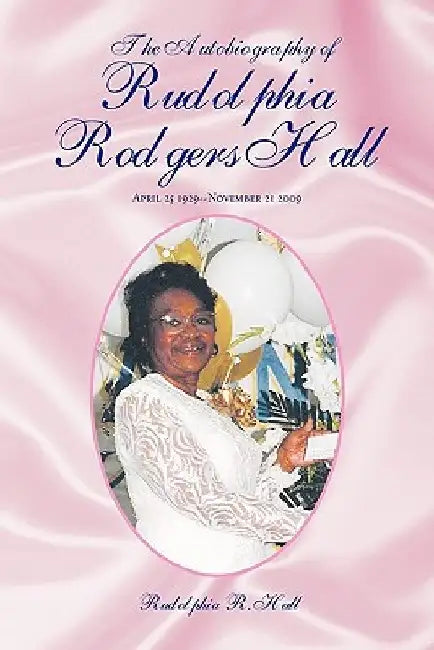 The Autobiography of Rudolphia Rodgers Hall by Rudolphia R. Hall