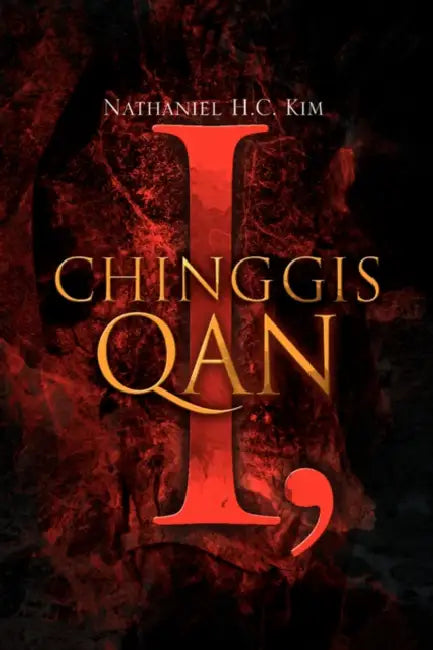 I, Chinggis Qan by Nathaniel H. C. Kim