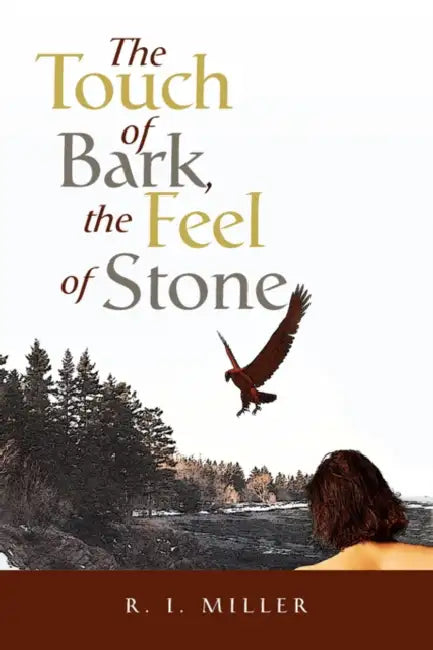 The Touch of Bark, the Feel of Stone by R. I. Miller