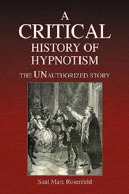 A CRITICAL History of Hypnotism by Saul Marc Rosenfeld