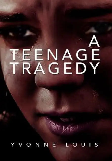 A Teenage Tragedy by Yvonne Louis