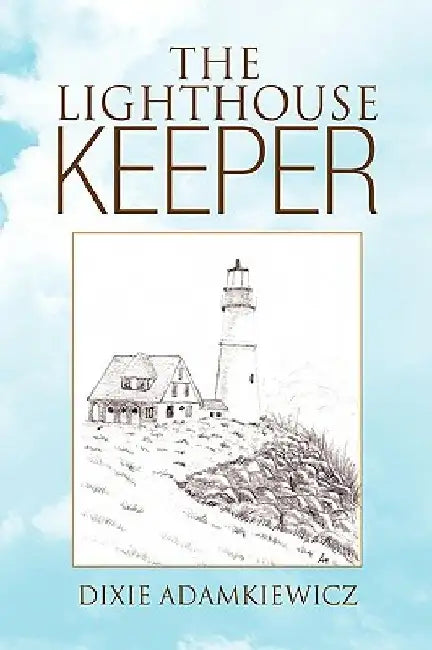 The Lighthouse Keeper by Dixie Adamkiewicz