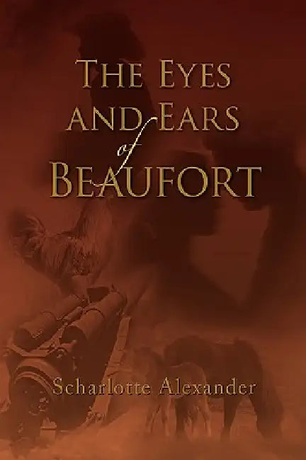 The Eyes and Ears of Beaufort by Scharlotte Alexander