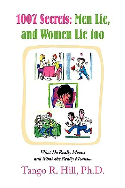 1007 Secrets: Men Lie, and Women Lie too by Tango R. Hill