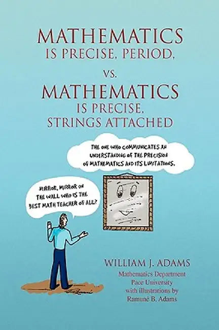 Math Is Precise, Period, vs. Math Is Precise, Strings Attached by William J. Adams
