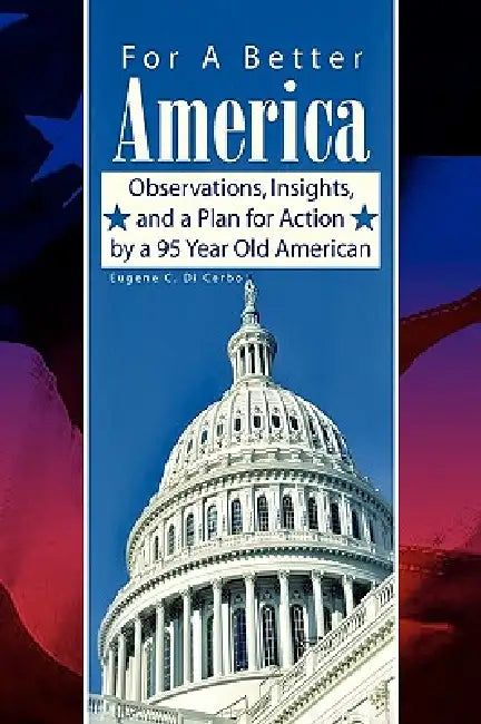 For A Better America by Eugene C. Di Cerbo