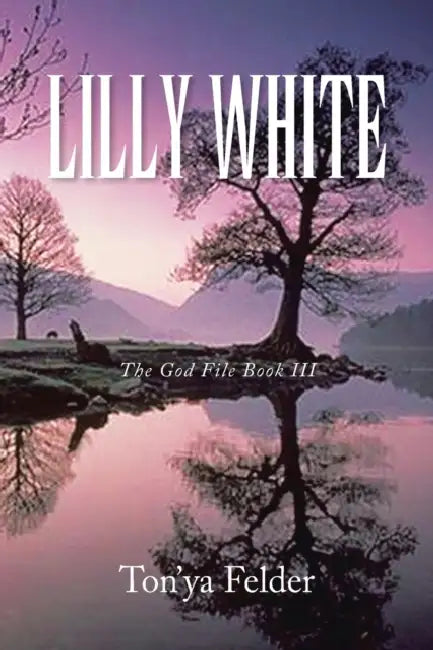 Lilly White: The God File Book Iii by Ton'ya Felder