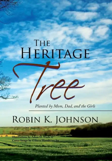 The Heritage Tree: Planted by Mom, Dad, and the Girls by Robin K. Johnson