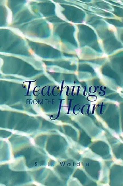 Teachings From The Heart by S. L. Waldie