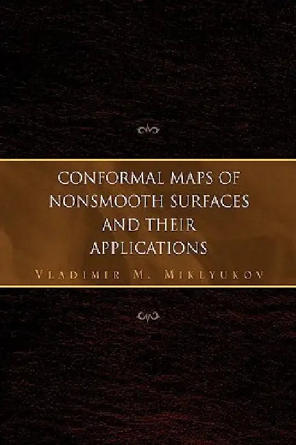 Conformal Maps of Nonsmooth Surfaces and Their Applications by Vladimir M. Miklyukov