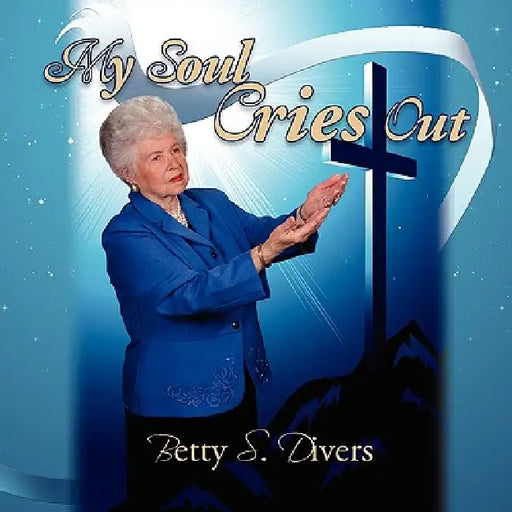My Soul Cries Out by Betty S. Divers