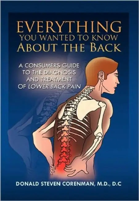 Everything You Wanted to Know About the Back: A Consumers Guide to the Diagnosis and Treatment of Lower Back Pain by Donald Steven Corenman
