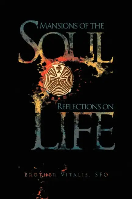 Mansions of the Soul Reflections on Life by Brother Sfo Vitalis