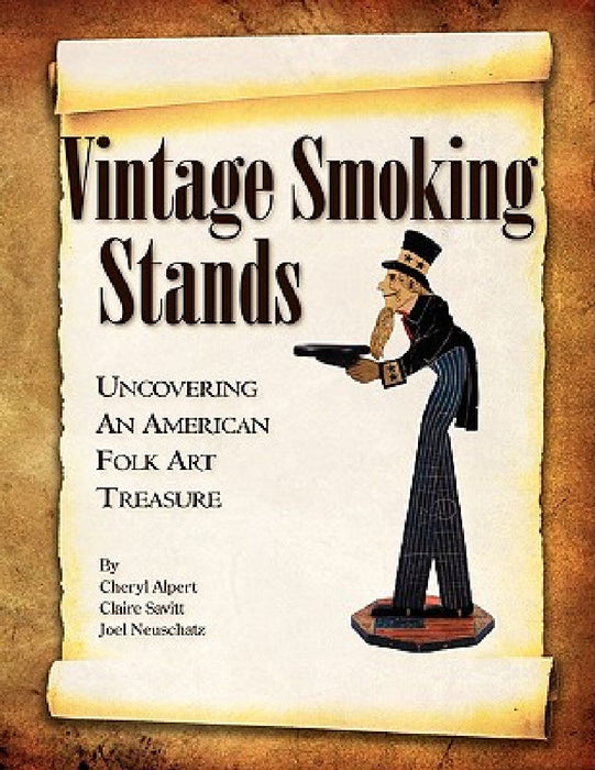 Vintage Smoking Stands - Uncovering an American Folk Art Treasure by Cheryl Alpert