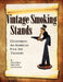 Vintage Smoking Stands - Uncovering an American Folk Art Treasure by Cheryl Alpert