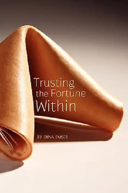 Trusting the Fortune Within by Dina Emser