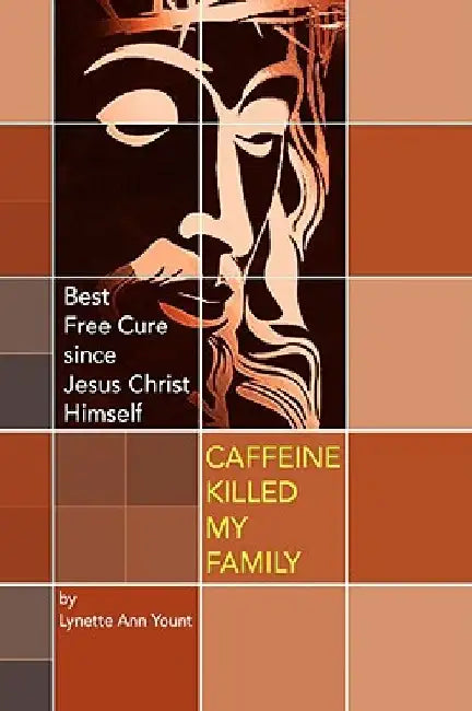 Caffeine Killed My Family by Lynette Ann Yount