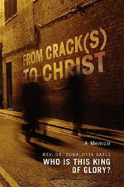 From Crack(s) to Christ by Coralotta Bates