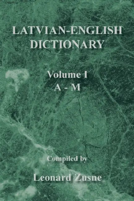 Latvian-English Dictionary: Volume I a - M by Leonard Zusne