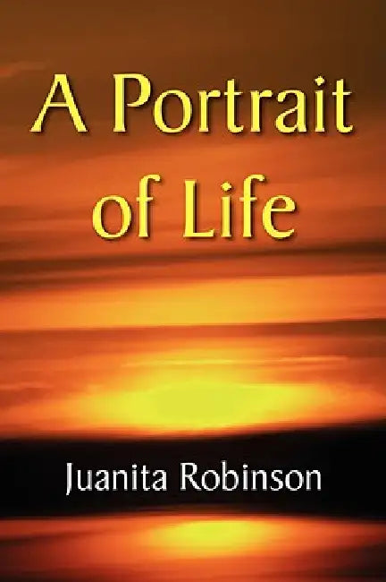 A Portrait of Life by Juanita Robinson