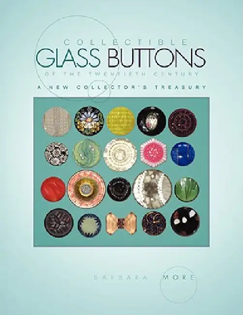 Collectible Glass Buttons of the Twentieth Century by Barbara More