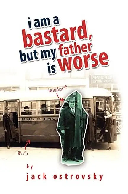 I Am a Bastard, But My Father Is Worse by Jack Ostrovsky